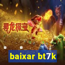 baixar bt7k